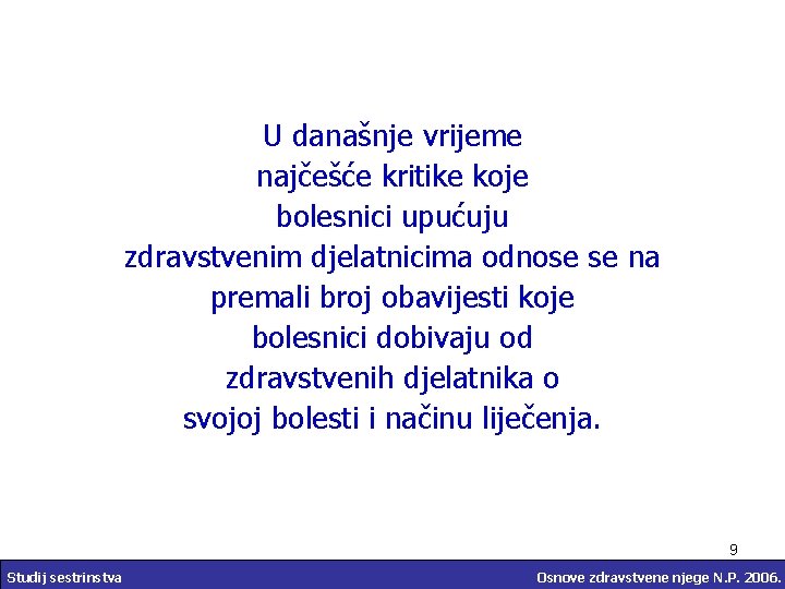 U današnje vrijeme najčešće kritike koje bolesnici upućuju zdravstvenim djelatnicima odnose se na premali