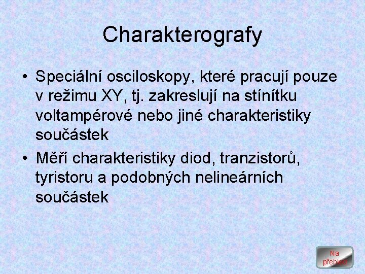 Charakterografy • Speciální osciloskopy, které pracují pouze v režimu XY, tj. zakreslují na stínítku