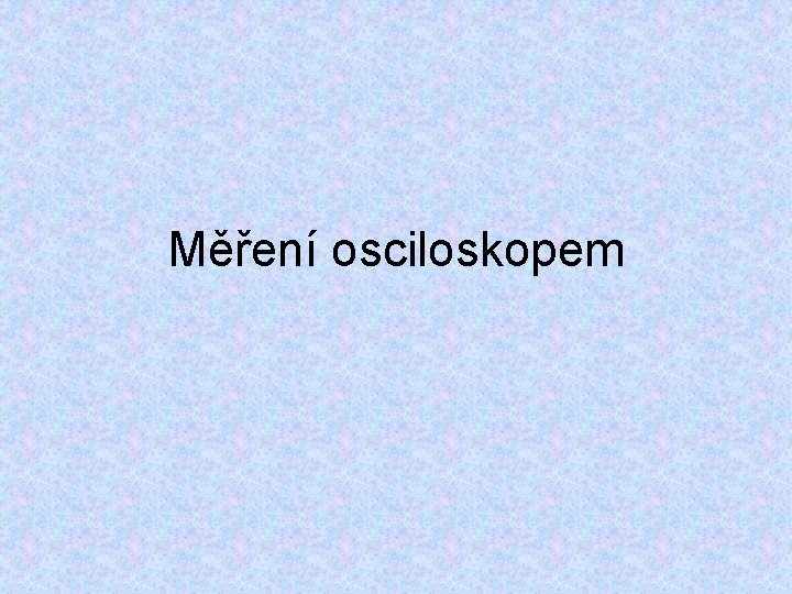 Měření osciloskopem 