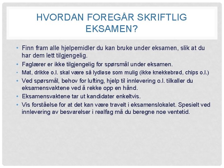 HVORDAN FOREGÅR SKRIFTLIG EKSAMEN? • Finn fram alle hjelpemidler du kan bruke under eksamen,