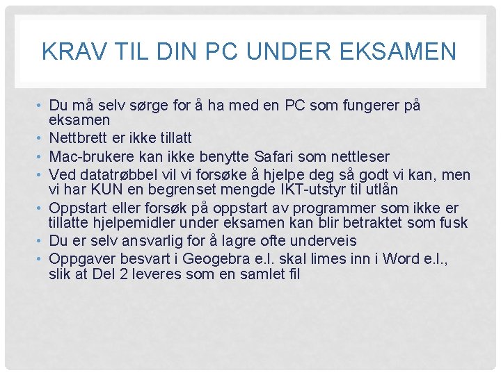 KRAV TIL DIN PC UNDER EKSAMEN • Du må selv sørge for å ha