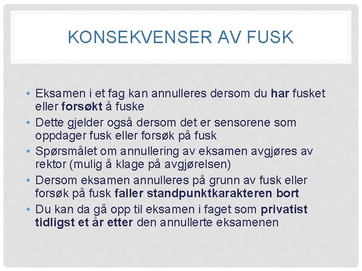 KONSEKVENSER AV FUSK • Eksamen i et fag kan annulleres dersom du har fusket