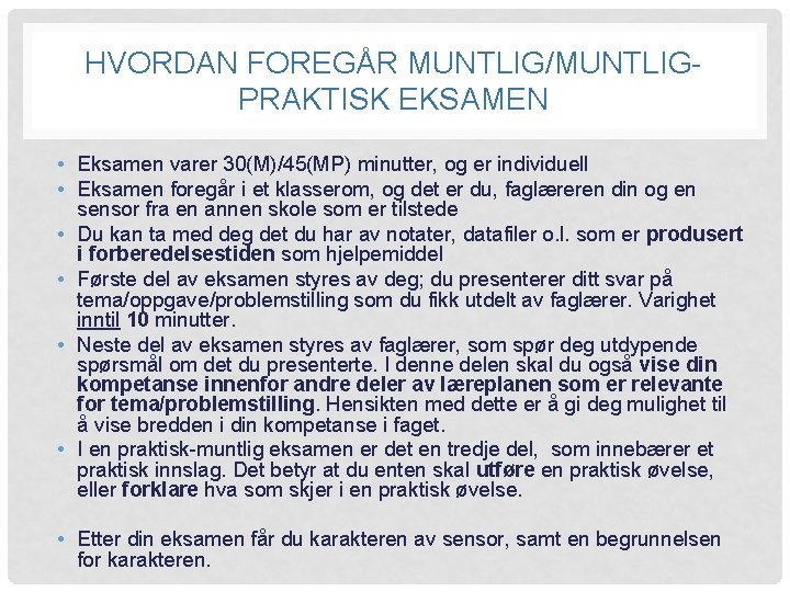 HVORDAN FOREGÅR MUNTLIG/MUNTLIGPRAKTISK EKSAMEN • Eksamen varer 30(M)/45(MP) minutter, og er individuell • Eksamen