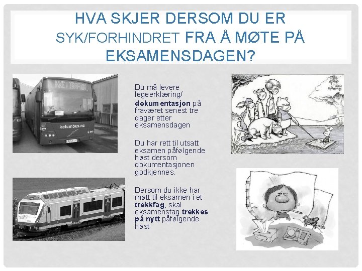 HVA SKJER DERSOM DU ER SYK/FORHINDRET FRA Å MØTE PÅ EKSAMENSDAGEN? Du må levere