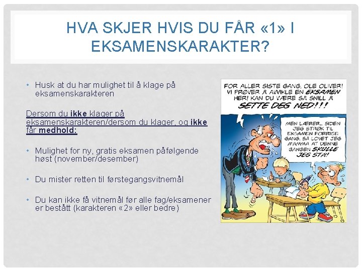 HVA SKJER HVIS DU FÅR « 1» I EKSAMENSKARAKTER? • Husk at du har