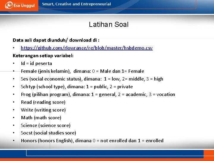 Latihan Soal Data asli dapat diunduh/ download di : • https: //github. com/rlowrance/re/blob/master/hsbdemo. csv