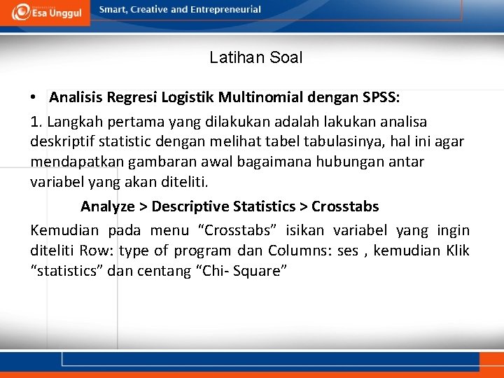 Latihan Soal • Analisis Regresi Logistik Multinomial dengan SPSS: 1. Langkah pertama yang dilakukan