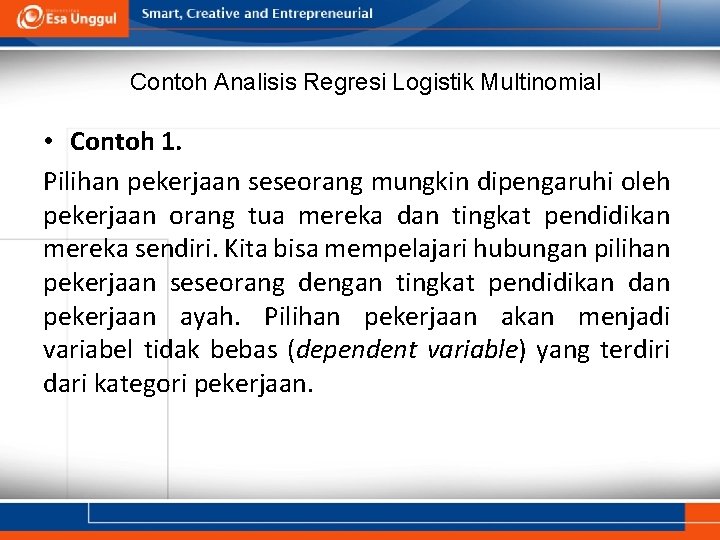 Contoh Analisis Regresi Logistik Multinomial • Contoh 1. Pilihan pekerjaan seseorang mungkin dipengaruhi oleh