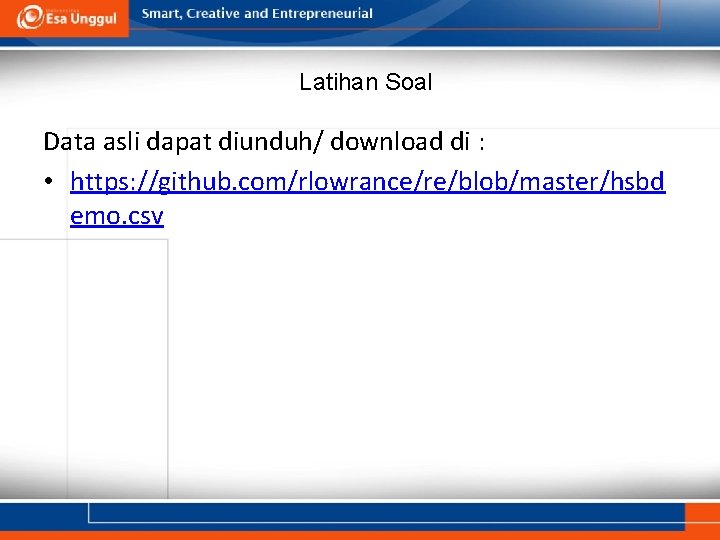 Latihan Soal Data asli dapat diunduh/ download di : • https: //github. com/rlowrance/re/blob/master/hsbd emo.