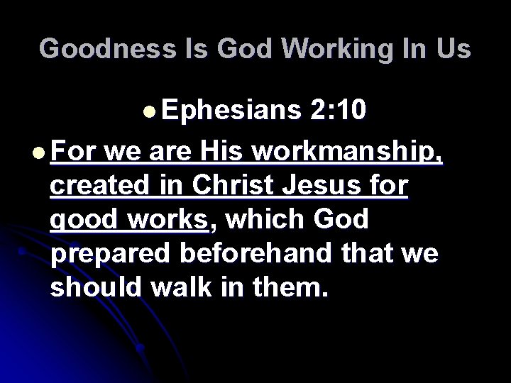 Goodness Is God Working In Us l Ephesians 2: 10 l For we are