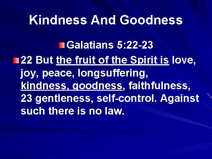 Kindness And Goodness Galatians 5: 22 -23 22 But the fruit of the Spirit