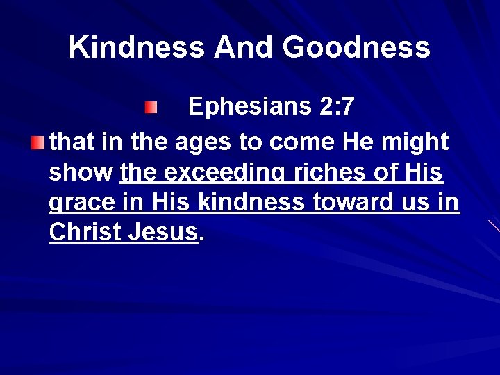 Kindness And Goodness Ephesians 2: 7 that in the ages to come He might