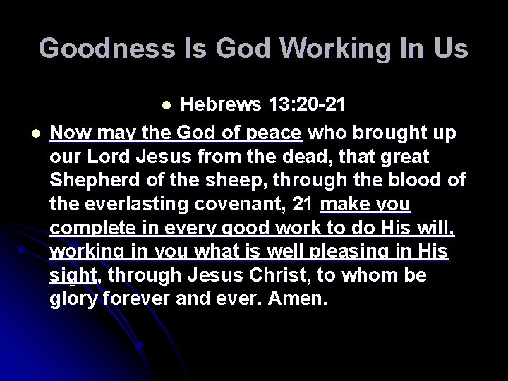 Goodness Is God Working In Us Hebrews 13: 20 -21 Now may the God