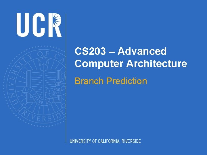 CS 203 – Advanced Computer Architecture Branch Prediction 