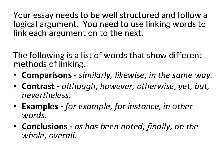 Your essay needs to be well structured and follow a logical argument. You need