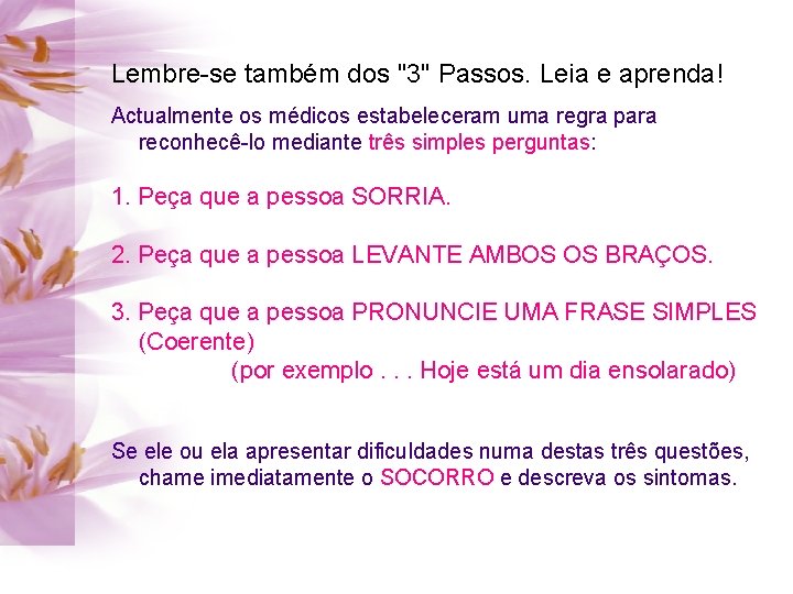 Lembre-se também dos "3" Passos. Leia e aprenda! Actualmente os médicos estabeleceram uma regra