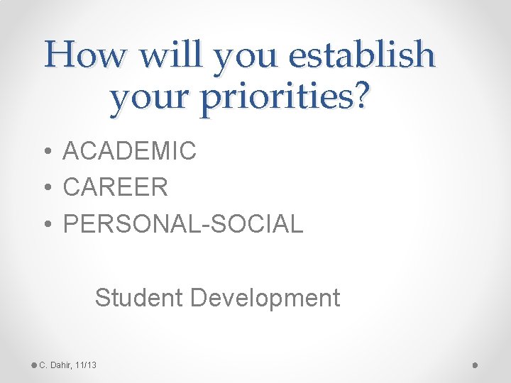 How will you establish your priorities? • ACADEMIC • CAREER • PERSONAL-SOCIAL Student Development