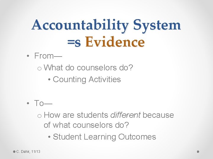 Accountability System =s Evidence • From— o What do counselors do? • Counting Activities