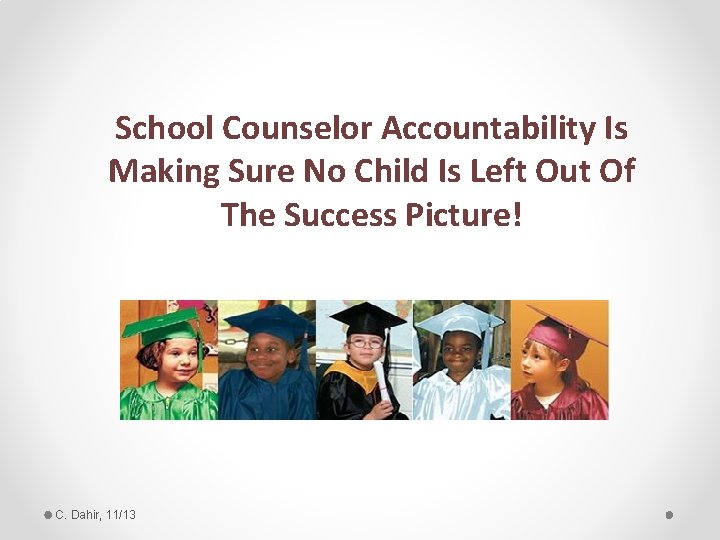 School Counselor Accountability Is Making Sure No Child Is Left Out Of The Success