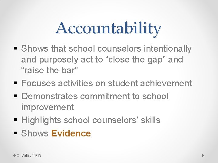 Accountability § Shows that school counselors intentionally and purposely act to “close the gap”