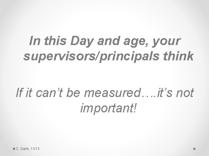 In this Day and age, your supervisors/principals think If it can’t be measured…. it’s