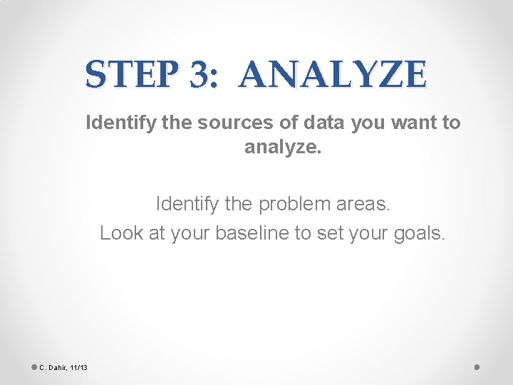 STEP 3: ANALYZE Identify the sources of data you want to analyze. Identify the