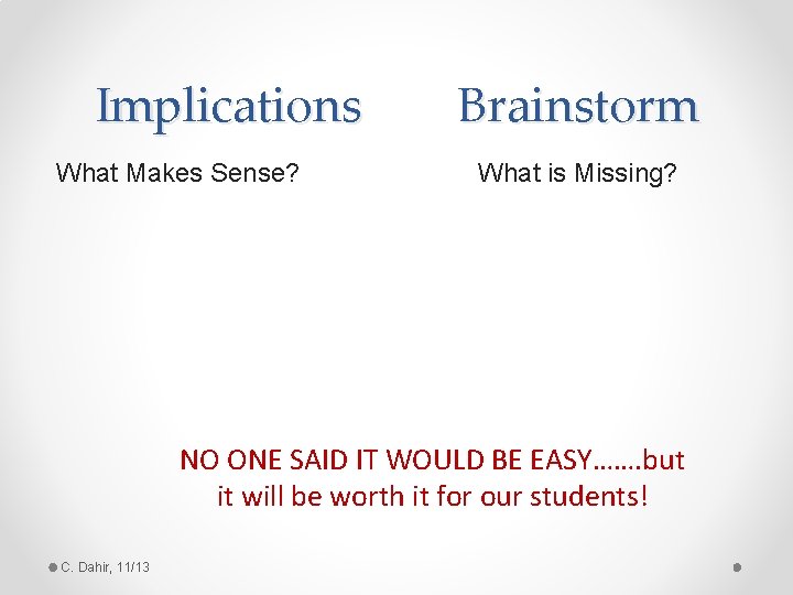 Implications What Makes Sense? Brainstorm What is Missing? NO ONE SAID IT WOULD BE