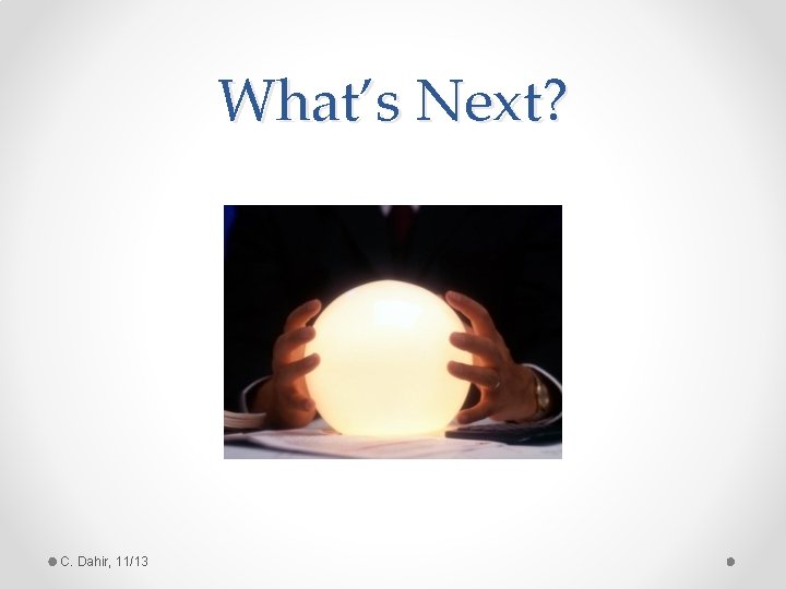 What’s Next? C. Dahir, 11/13 