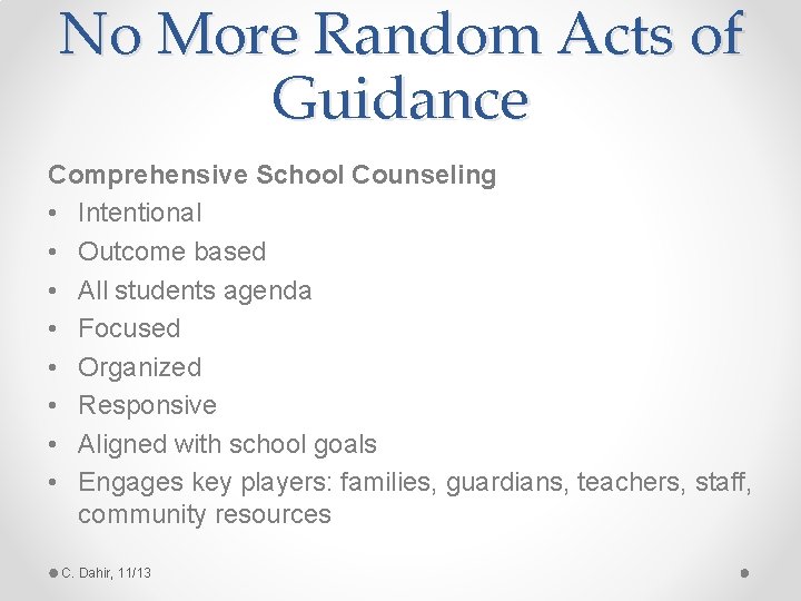 No More Random Acts of Guidance Comprehensive School Counseling • Intentional • Outcome based