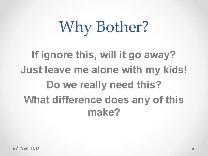 Why Bother? If ignore this, will it go away? Just leave me alone with