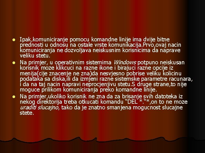 Ipak, komuniciranje pomocu komandne linije ima dvije bitne prednosti u odnosu na ostale vrste