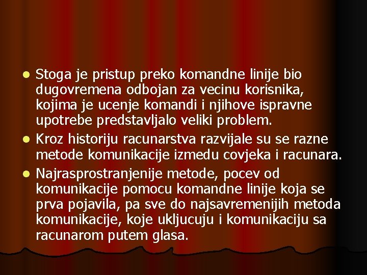 Stoga je pristup preko komandne linije bio dugovremena odbojan za vecinu korisnika, kojima je