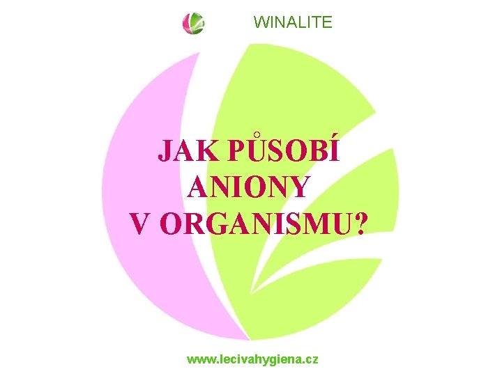 WINALITE JAK PŮSOBÍ ANIONY V ORGANISMU? www. lecivahygiena. cz 