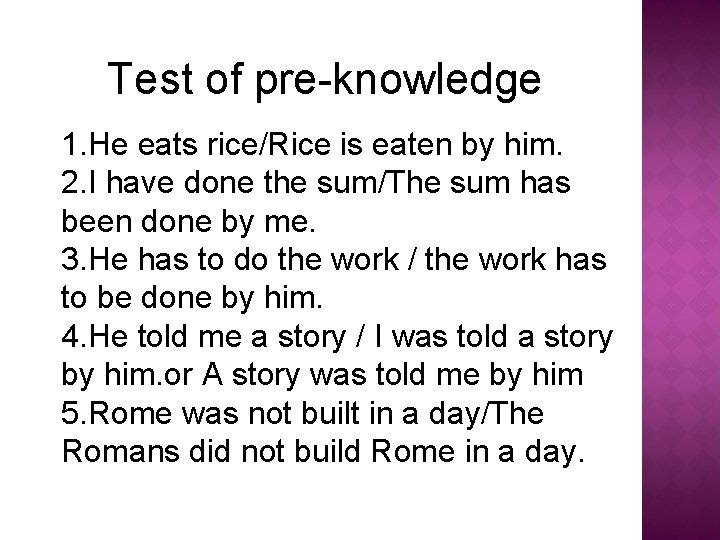 Test of pre-knowledge 1. He eats rice/Rice is eaten by him. 2. I have