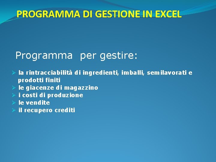 PROGRAMMA DI GESTIONE IN EXCEL Programma per gestire: Ø la rintracciabilità di ingredienti, imballi,