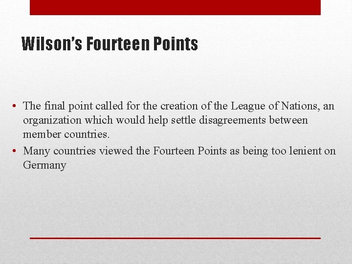 Wilson’s Fourteen Points • The final point called for the creation of the League