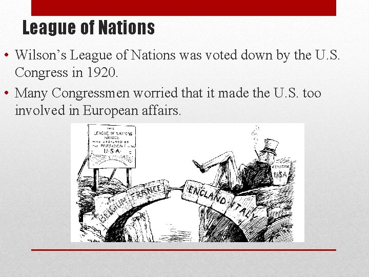 League of Nations • Wilson’s League of Nations was voted down by the U.