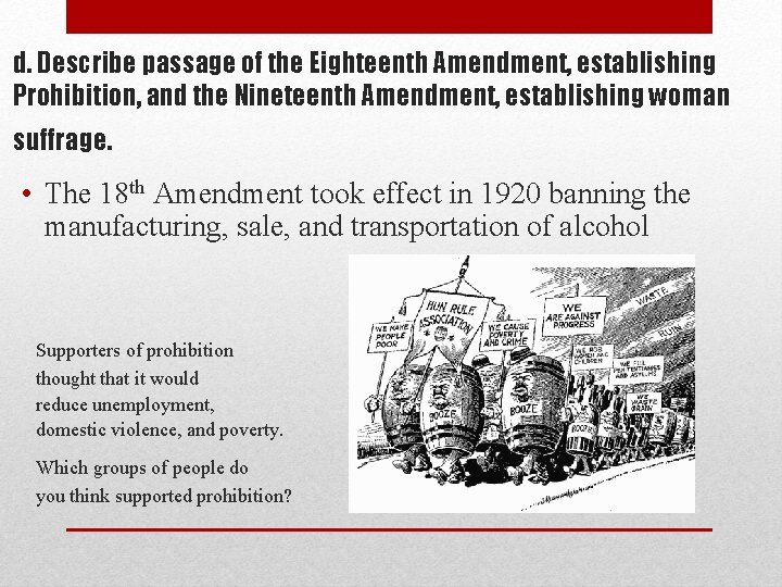 d. Describe passage of the Eighteenth Amendment, establishing Prohibition, and the Nineteenth Amendment, establishing