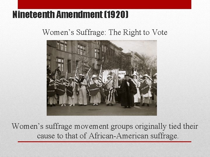 Nineteenth Amendment (1920) Women’s Suffrage: The Right to Vote Women’s suffrage movement groups originally