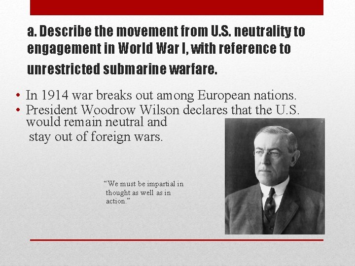a. Describe the movement from U. S. neutrality to engagement in World War I,