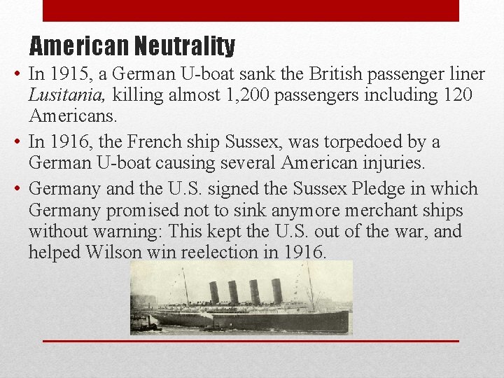 American Neutrality • In 1915, a German U-boat sank the British passenger liner Lusitania,