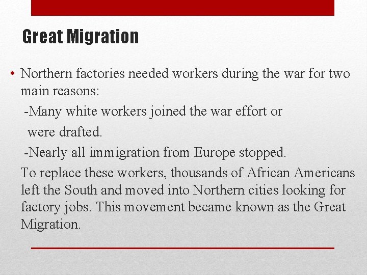 Great Migration • Northern factories needed workers during the war for two main reasons: