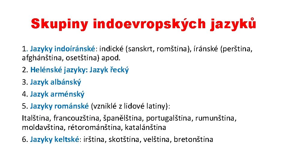 Skupiny indoevropských jazyků 1. Jazyky indoíránské: indické (sanskrt, romština), íránské (perština, afghánština, osetština) apod.