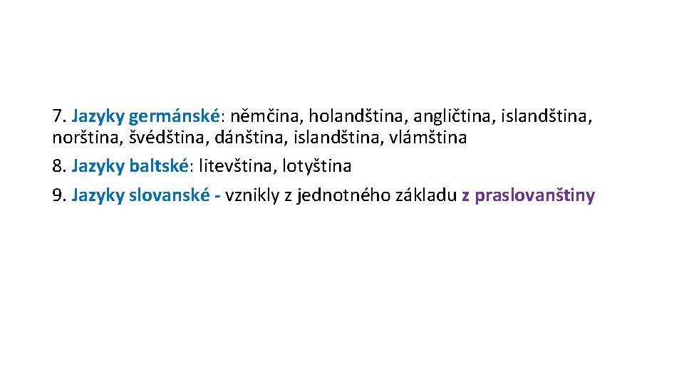 7. Jazyky germánské: němčina, holandština, angličtina, islandština, norština, švédština, dánština, islandština, vlámština 8. Jazyky