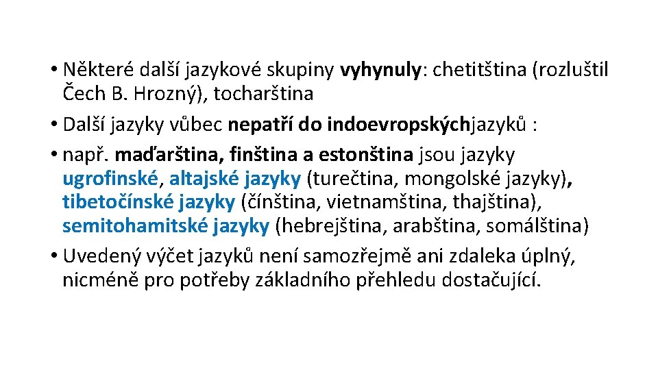  • Některé další jazykové skupiny vyhynuly: chetitština (rozluštil Čech B. Hrozný), tocharština •