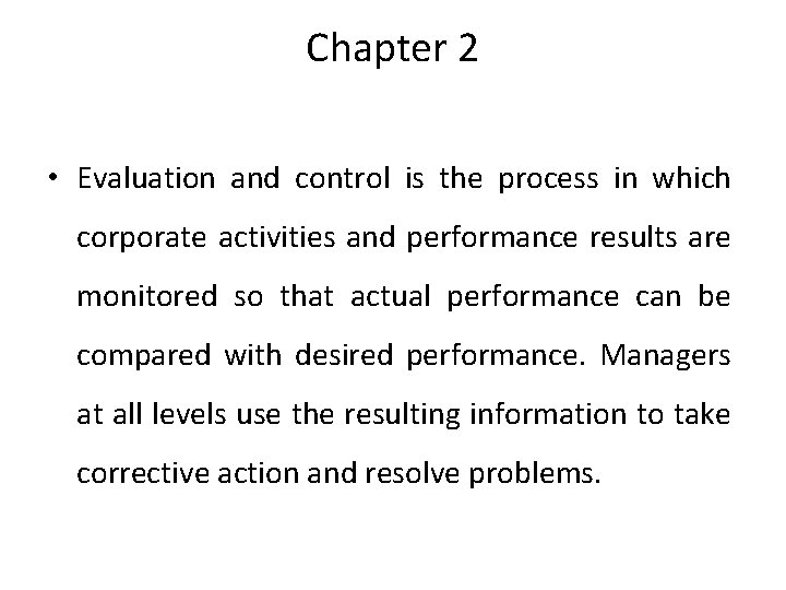 Chapter 2 • Evaluation and control is the process in which corporate activities and