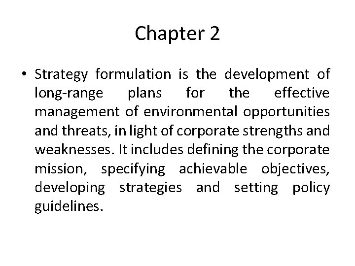 Chapter 2 • Strategy formulation is the development of long-range plans for the effective