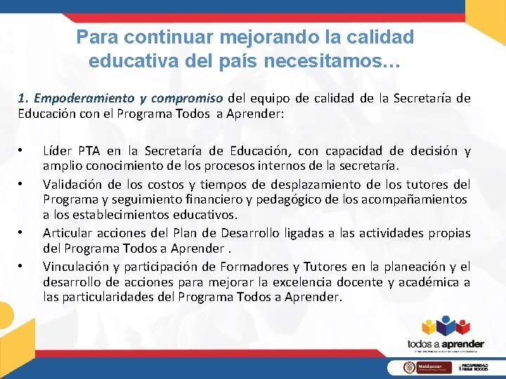 Para continuar mejorando la calidad educativa del país necesitamos… 1. Empoderamiento y compromiso del