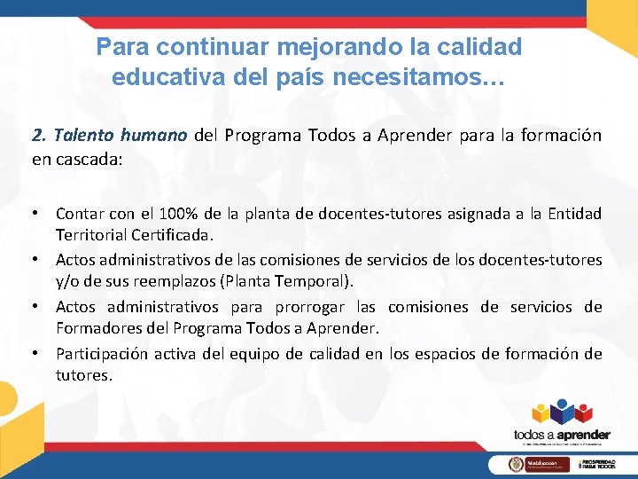 Para continuar mejorando la calidad educativa del país necesitamos… 2. Talento humano del Programa