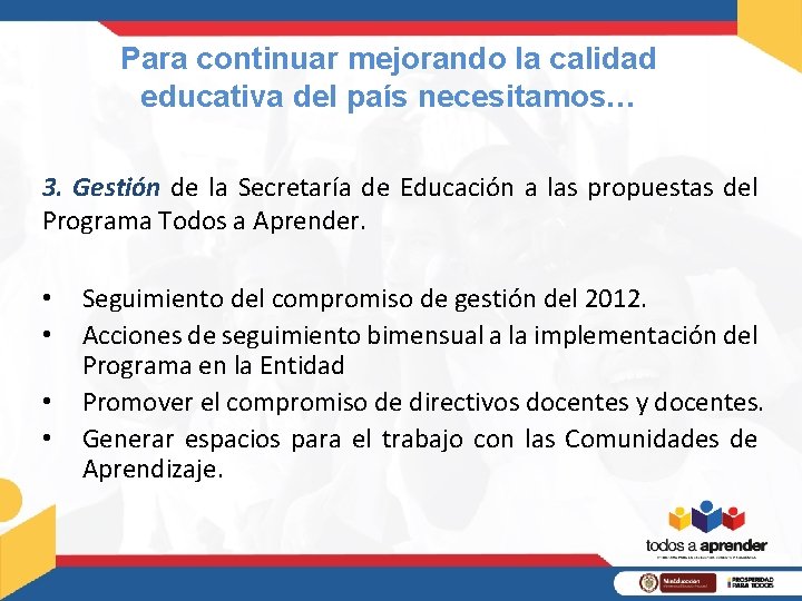 Para continuar mejorando la calidad educativa del país necesitamos… 3. Gestión de la Secretaría